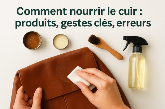 Comment nourrir le cuir : produits, gestes clés, erreurs